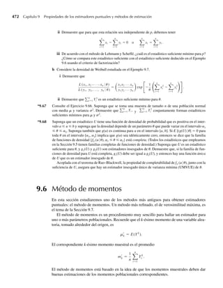 316 Capítulo 6 Funciones de variables aleatorias
La integral de en medio se resuelve con más facilidad si se usa integración por partes, lo
cual dará
1
0
u(ln u) du =
u2
2
(ln u)
1
0
−
1
0
u2
2
1
u
du = 0 −
u2
4
1
0
= −
1
4
.
Entonces,
E(U) = 2[(1/3) − (−1/4) − (1/2)] = 2(1/12) = 1/6.
Esta respuesta concuerda con la del Ejemplo 5.21, donde E(U) = E(Y1Y2) se dedujo con un
método diferente. Q
Resumen del método de las transformaciones
Sea U = h(Y), donde h(y) es una función creciente o decreciente de y para toda y tal que
fY(y)  0.
1. Deduzca la función inversa, y = h–1
(u).
2. Evalúe
dh−1
du
=
d[h−1
(u)]
du
.
3. Encuentre fU(u) mediante
fU (u) = fY [h−1
(u)]
dh−1
du
.
Ejercicios
6.23 En el Ejercicio 6.1 consideramos una variable aleatoria Y con función de densidad de probabilidad dada
por
f (y) =
2(1 − y), 0 ≤ y ≤ 1,
0, en cualquier otro punto,
y empleamos el método de las funciones de distribución para determinar las funciones de densidad de
a U1 = 2Y − 1.
b U2 = 1 − 2Y.
c U3 = Y2
.
Use el método de las transformaciones para hallar las densidades de U1, U2 y U3.
6.24 En el Ejercicio 6.4, consideramos una variable aleatoria Y que poseía una distribución exponencial con
media 4 y usamos el método de las funciones de distribución para obtener la función de densidad para
U = 3Y + 1. Utilice el método de las transformaciones para deducir la función de densidad para U.
6.25 En el Ejercicio 6.11 consideramos dos componentes electrónicos que operan de modo independiente,
cada uno con vida útil gobernada por la distribución exponencial con media 1. Procedimos a usar el
método de las funciones de distribución para obtener la distribución del promedio de vida útil para los
dos componentes. Utilice el método de las transformaciones para obtener la función de densidad para el
promedio de vida útil de los dos componentes.
06-Wakerly.indd 316
06-Wakerly.indd 316 27/7/09 02:42:40
27/7/09 02:42:40
 