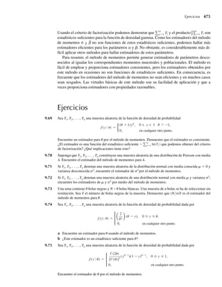Solución Hemos visto en el Ejemplo 4.16 que Y − m tiene función generadora de momento et2
a2
/ 2
. Por
tanto,
mZ (t) = E(et Z
) = E[e(t/s)(Y−m)
] = m(Y−m)
t
s
= e(t/s)2
(s2
/ 2)
= et2
/ 2
.
Al comparar mZ(t) con la función generadora de momento de una variable aleatoria normal,
vemos que Z debe estar normalmente distribuida con E(Z) = 0 y V(Z) = 1. Q
EJEMPLO 6.11 Sea Z una variable aleatoria normalmente distribuida con media 0 y varianza 1. Use el método de
las funciones generadoras de momento para determinar la distribución de probabilidad de Z2
.
Solución La función generadora de momentos para Z2
es
mZ2 (t) = E(et Z2
) =
q
−q
etz2
f (z) dz =
q
−q
etz2 e−z2
/ 2
√2p
dz
=
q
−q
1
√2p
e−(z2
/ 2)(1−2t)
dz.
Esta integral se puede evaluar ya sea consultando una tabla de integrales o tomando en cuenta
que, si 1 − 2t  0 (de manera equivalente, t  1/2), el integrando
exp −
z2
2
(1 − 2t)
√2p
=
exp −
z2
2
(1 − 2t)−1
√2p
es proporcional a la función de densidad de una variable aleatoria normalmente distribuida
con media 0 y varianza (1 − 2t)–1
. Para hacer del integrando una función de densidad normal
(para que la integral definida sea igual a 1), multiplicamos el numerador y denominador por la
desviación estándar, (1 − 2t)–1/2
. Entonces
mZ2 (t) =
1
(1 − 2t)1/2
q
−q
1
√2p(1 − 2t)−1/2
exp −
z2
2
(1 − 2t)−1
dz.
Como la integral es igual a 1, si t  1/2,
mZ2 (t) =
1
(1 − 2t)1/2
= (1 − 2t)−1/2
.
Una comparación de mZ2(t) con las funciones generadoras de momento del Apéndice 2
muestra que mZ2(t) es idéntica a la función generadora de momento para la variable aleatoria
con distribución gamma y a= 1/2 y b = 2. Así, usando la Definición 4.10, Z2
tiene una dis-
tribución x2
con n = 1 grado de libertad. Se deduce que la función de densidad para U = Z2
está dada por
fU (u) =
u−1/2
e−u/2
1/2)21/2
, u ≥ 0,
0, en cualquier otro punto. Q
6.5 Método de las funciones generadoras de momento 319
06-Wakerly.indd 319
06-Wakerly.indd 319 27/7/09 02:42:41
27/7/09 02:42:41
 