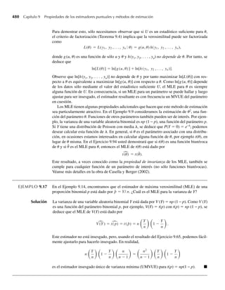 324 Capítulo 6 Funciones de variables aleatorias
(Suponga que norte y este definen direcciones positivas.) La distancia entre el punto de impacto y el
centro del blanco es entonces U = Y2
1 + Y2
2 . Si Y1 y Y2 son variables aleatorias normales estándar e
independientes, encuentre la función de densidad de probabilidad para U.
6.49 Sea Y1 una variable aleatoria binomial con n1 intentos y probabilidad de éxito dada por p. Sea Y2 otra
variable aleatoria binomial con n2 intentos y probabilidad de éxito también dada por p. Si Y1 y Y2 son
independientes, encuentre la función de probabilidad de Y1 + Y2.
6.50 Sea Y una variable aleatoria binomial con n intentos y probabilidad de éxito dada por p. Demuestre que
n – Y es una variable aleatoria binomial con n intentos y probabilidad de éxito dada por 1 – p.
6.51 Sea Y1 una variable aleatoria binomial con n1 intentos y p1 = .2 y sea Y2 una variable aleatoria binomial
independiente con n2 intentos y p2 = .8. Encuentre la función de probabilidad de Y1 + n2 – Y2.
6.52 Sean Y1 y Y2 variables aleatorias de Poisson independientes con medias l1 y l2, respectivamente.
Encuentre
a la función de probabilidad de Y1 + Y2,
b la función de probabilidad condicional de Y1, dado que Y1 + Y2 = m.
6.53 Sean Y1, Y2, . . . , Yn variables aleatorias binomiales independientes con ni intentos y probabilidad de
éxito dada por pi, = 1, 2, . . . , n.
a Si todas las ni son iguales y todas las p son iguales, encuentre la distribución de n
i=1 Yi .
b Si todas las ni son diferentes y todas las p son iguales, encuentre la distribución de n
i=1 Yi .
c Si todas las ni son diferentes y todas las p son iguales, encuentre la distribución condicional Y1 dado
que
n
i=1 Yi = m.
d Si todas las ni son diferentes y todas las p son iguales, encuentre la distribución condicional Y1 + Y2
dado que
n
i=1 Yi = m.
e Si todas las p son diferentes, ¿el método de las funciones generadoras de momento funciona bien para
encontrar la distribución de n
i=1 Yi? ¿Por qué?
6.54 Sean Y1, Y2, . . . , Yn variables aleatorias independientes de Poisson con medias l1, l2, . . . , ln, respecti-
vamente. Encuentre
a la función de probabilidad de n
i=1 Yi .
b la función de probabilidad condicional de Y1, dado que n
i=1 Yi = m.
c la función de probabilidad condicional de Y1 + Y2, dado que
n
i=1 Yi = m.
6.55 Llegan clientes a la caja de una tienda departamental de acuerdo con una distribución de Poisson,
con media de 7 por hora. En un periodo determinado de dos horas, ¿cuál es la probabilidad
de que 20 o más clientes lleguen a la caja?
6.56 El tiempo necesario para afinar un automóvil está exponencialmente distribuido con una media de .5
hora. Si dos autos están en espera de una afinación y los tiempos de servicio son independientes, ¿cuál
es la probabilidad de que el tiempo total para afinar los dos automóviles sea mayor que 1.5 horas?
[Sugerencia: recuerde el resultado del Ejemplo 6.12.]
6.57 Sean Y1, Y2, . . . , Yn variables aleatorias independientes tales que cada Yi tiene una distribución gamma
con parámetros ai y b. Esto es, las distribuciones de las Y podrían tener diferentes a, pero todas tienen
el mismo valor para b. Demuestre que U = Y1 + Y2 + ⋅ ⋅ ⋅ + Yn tiene una distribución gamma con pa-
rámetros a1 + a2 + ⋅ ⋅ ⋅ + an y b.
6.58 Vimos en el Ejercicio 5.159 que la variable aleatoria binomial negativa Y se puede escribir como
Y = r
i=1 Wi, donde W1, W2, . . . , Wr son variables aleatorias geométricas independientes con paráme-
tro p.
06-Wakerly.indd 324
06-Wakerly.indd 324 27/7/09 02:42:43
27/7/09 02:42:43
 