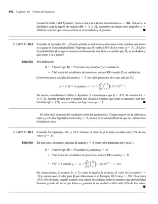 336 Capítulo 6 Funciones de variables aleatorias
Aun cuando una deducción rigurosa de la función de densidad del estadístico de k-ésimo
orden (k es un entero, 1  k  n) es un poco complicada, la función de densidad resultante
tiene una estructura intuitivamente sensible. Una vez que se comprende dicha estructura, la
densidad se puede escribir con facilidad. Suponga que la función de densidad de una variable
aleatoria continua en un punto particular es proporcional a la probabilidad de que la varia-
ble sea “cercana” a ese punto. Esto es, si Y es una variable aleatoria continua con función de
densidad f(y), entonces
P(y ≤ Y ≤ y + dy) ≈ f (y) dy.
Ahora considere el estadístico de k-ésimo orden, Y(k). Si el k-ésimo valor más grande es
cercano a yk, entonces k − 1 de los valores de Y debe ser menor que yk, una de las Y debe
ser cercana a yk, y los restantes n − k valores de las Y deben ser mayores que yk. Recuerde la
distribución multinomial de la Sección 5.9. En este caso, tenemos tres clases de valores de Y:
Clase 1: las Y que tienen valores menores que yk necesitan k − 1.
Clase 2: las Y que tienen valores cercanos que yk necesitan 1.
Clase 3: las Y que tienen valores mayores que yk necesitan n − k.
Las probabilidades de cada una de estas clases son, respectivamente, p1 = P(Y  yk) =
F(yk), p2 = P(yk ≤ Y ≤ yk + dyk) ≈ f(yk)dyk, y p3 = P(y  yk) = 1 − F(yk). Usando las proba-
bilidades multinomiales estudiadas antes, vemos que
P(yk ≤ Y(k) ≤ yk + dyk)
≈ P[(k − 1) de la clase 1, 1 de la clase 2, (n − k) de la clase 3]
≈
n
k − 1 1 n − k
pk−1
1 p1
2 pn−k
3
≈
n!
(k − 1)! 1! (n − k)!
[F(yk)]k−1
f (yk) dyk [1 − F(yk)]n−k
y
g(k)(yk) dyk ≈
n!
(k − 1)! 1! (n − k)!
Fk−1
(yk) f (yk) [1 − F(yk)]n−k
dyk.
La densidad del estadístico de k-ésimo orden y la densidad conjunta de estadísticos de orden
dos se dan en el teorema siguiente.
TEOREMA 6.5 Sean Y1, . . . , Yn variables aleatorias continuas distribuidas idénticamente e independientes,
con función de distribución común F(y) y función de densidad común f(y). Si Y(k) denota el
estadístico de orden k-ésimo, entonces la función de densidad de Y(k) está dada por
g(k)(yk) =
n!
(k − 1)! (n − k)!
[F(yk)]k−1
[1 − F(yk)]n−k
f (yk),
−q  yk  q.
06-Wakerly.indd 336
06-Wakerly.indd 336 27/7/09 02:42:47
27/7/09 02:42:47
 
