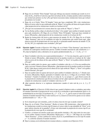 CAPÍTULO 7
Distribuciones muestrales y
el teorema del límite central
7.1 Introducción
7.2 Distribuciones muestrales relacionadas con la distribución normal
7.3 Teorema del límite central
7.4 Una demostración del teorema del límite central (opcional)
7.5 Aproximación normal a la distribución binomial
7.6 Resumen
Bibliografía y lecturas adicionales
7.1 Introducción
En el Capítulo 6 presentamos métodos para hallar las distribuciones de funciones de variables
aleatorias.A lo largo de este capítulo trabajaremos con funciones de las variables Y1, Y2, . . . , Yn
observadas en una muestra aleatoria seleccionada de una población de interés. Como se ex-
plicó en el Capítulo 6, las variables aleatorias Y1, Y2, . . . , Yn son independientes y tienen la
misma distribución. Algunas funciones de las variables aleatorias observadas en una muestra
se usan para calcular o tomar decisiones acerca de parámetros desconocidos de la población.
Por ejemplo, suponga que deseamos estimar una media poblacional m. Si obtenemos una
muestra aleatoria de n observaciones, y1, y2, . . . , yn, parece razonable estimar m con la media
muestral
y =
1
n
n
i=1
yi .
La bondad de esta estimación depende del comportamiento de las variables aleatorias Y1,
Y2, . . . , Yn y el efecto que este comportamiento tiene sobre Y = (1/n) n
i=1 Yi. Observe que
la variable aleatoria Y es una función de (sólo) las variables aleatorias Y1, Y2, . . . , Yn y el tama-
ño muestral n (constante). La variable aleatoria Y es por tanto un ejemplo de un estadístico.
346
 
