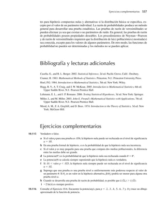 392 Capítulo 8 Estimación
8.2 Sesgo y error cuadrático medio
de estimadores puntuales
La estimación puntual es similar, en muchos aspectos, a disparar a un blanco con un revól-
ver. El estimador, que genera estimaciones, es análogo al revólver; una estimación particular
es comparable a un tiro; y el parámetro de interés corresponde al centro del blanco o diana.
Extraer una sola muestra de una población y usarla para calcular una estimación del valor del
parámetro equivale a disparar un solo tiro al centro del blanco.
Suponga que un hombre dispara un solo tiro y acierta en el centro del blanco. ¿Concluimos
que es un excelente tirador? ¿Se atrevería a sostener el blanco cuando se haga un segundo
tiro? Obviamente, no podríamos afirmar que el hombre es un experto tirador si nos basamos
en tan pequeña cantidad de evidencia. Por otra parte, si 100 tiros en sucesión aciertan en el
blanco, podríamos tener confianza suficiente en el tirador y considerar sostener el blanco para
el siguiente tiro si la compensación es adecuada. La cuestión es que no podemos evaluar la
bondad de un procedimiento de estimación puntual con base en el valor de una sola estima-
ción; más bien, debemos observar los resultados cuando el procedimiento de estimación se
usa en innumerables veces. Como las estimaciones son números, evaluamos la bondad del
estimador puntual al construir una distribución de frecuencia de los valores de las estimacio-
nes obtenidas en muestreo repetido y observar cómo se agrupa esta distribución alrededor del
parámetro objetivo.
Suponga que deseamos especificar una estimación puntual para un parámetro poblacional
al que llamaremos u. El estimador de u estará indicado por el símbolo û, que se lee como
“u sombrero”. El “sombrero” indica que estamos estimando el parámetro que está inme-
diatamente bajo él. Con el ejemplo del disparo de revólver en mente, podemos decir que es
altamente deseable que la distribución de estimaciones ⎯o bien, en forma más apropiada, la
distribución muestral de estimaciones⎯ se agrupe alrededor del parámetro objetivo como se
muestra en la Figura 8.1. En otras palabras, quisiéramos que la media o valor esperado de la
distribución de estimaciones fuera igual al parámetro estimado; esto es, E( )
û = u. Se dice
que los estimadores puntuales que satisfacen esta propiedad son insesgados. La distribución
muestral para un estimador puntual sesgado positivamente, para el que E( )
û  u, se muestra
en la Figura 8.2.
F I G U R A 8.1
Distribución de esti-
maciones
␪ ˆ
␪
F I G U R A 8.2
Distribución muestral
para un estimador
sesgado positiva-
mente
ˆ
␪
f( )
ˆ
␪
E( ) ˆ
␪
␪
 