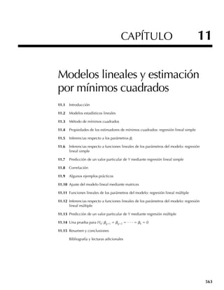 398 Capítulo 8 Estimación
Aun cuando la falta de sesgo es con frecuencia una propiedad deseable para un estimador
puntual, no todos los estimadores son insesgados. En el Capítulo 1 definimos la varianza
muestral como
S2
=
n
i=1(Yi − Y)2
n − 1
.
Es probable que haya parecido más natural dividir entre n que entre n − 1 en la expresión
anterior y calcular
S 2
=
n
i=1(Yi − Y)2
n
.
El Ejemplo 8.1 establece que S’2
y S2
son, respectivamente, estimadores sesgados e insesga-
dos de la varianza poblacional s2
. Inicialmente identificamos S2
como la varianza muestral
porque es un estimador insesgado.
EJEMPLO 8.1 Sea Y1, Y2, . . . , Yn una muestra aleatoria con E(Yi) = m y V(Yi) = s2
. Demuestre que
S 2
=
1
n
n
i=1
(Yi − Y)2
es un estimador sesgado para s2
y que
S2
=
1
n − 1
n
i=1
(Yi − Y)2
es un estimador insesgado para s2
.
Solución Se puede demostrar (Ejercicio 1.9) que
n
i=1
(Yi − Y)2
=
n
i=1
Y2
i −
1
n
n
i=1
Yi
2
=
n
i=1
Y2
i − nY
2
.
En consecuencia,
E
n
i=1
(Yi − Y)2
= E
n
i=1
Y2
i − nE(Y
2
) =
n
i=1
E(Y2
i ) − nE(Y
2
).
Observe que E(Y2
i ) es la misma para i = 1, 2, . . . , n. Utilicemos esto y el hecho de que la
varianza de una variable aleatoria está dada por V(Y) = E(Y2
) − [E(Y)]2
para concluir que
E(Y2
i ) = V (Yi ) + [E(Yi )]2
= s2
+ m2
, E(Y
2
) = V (Y) + [E(Y)]2
= s2
/ n + m2
, y que
E
n
i=1
(Yi − Y)2
=
n
i=1
(s2
+ μ 2
) − n
s2
n
+ m2
= n(s2
+ m2
) − n
s2
n
+ m2
= ns2
− s2
= (n − 1)s2
.
 