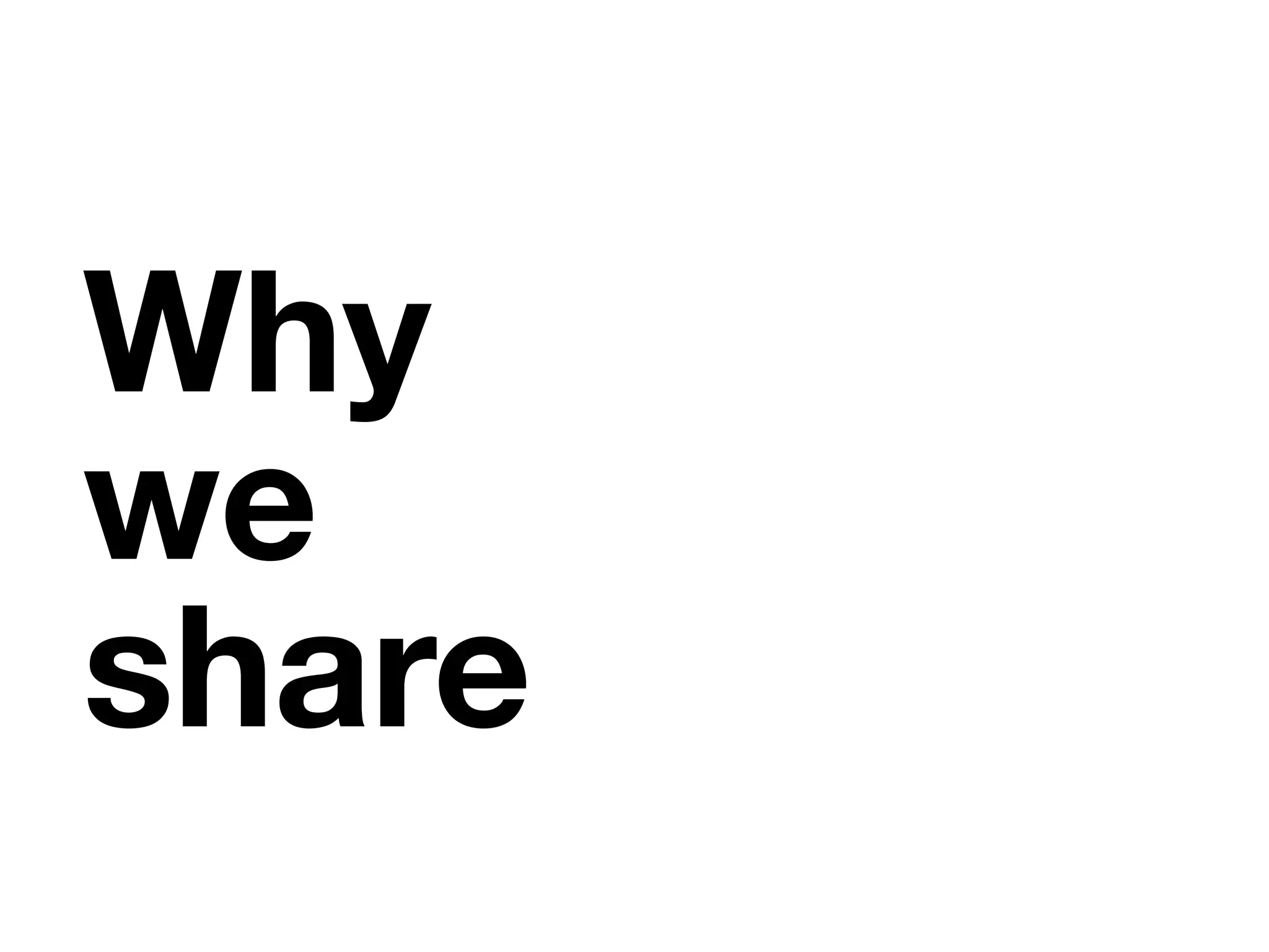 Why
we
share
 