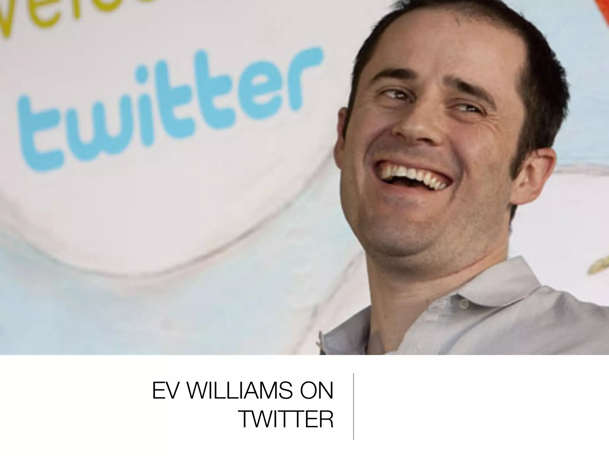 EV WILLIAMS ON
       TWITTER
 