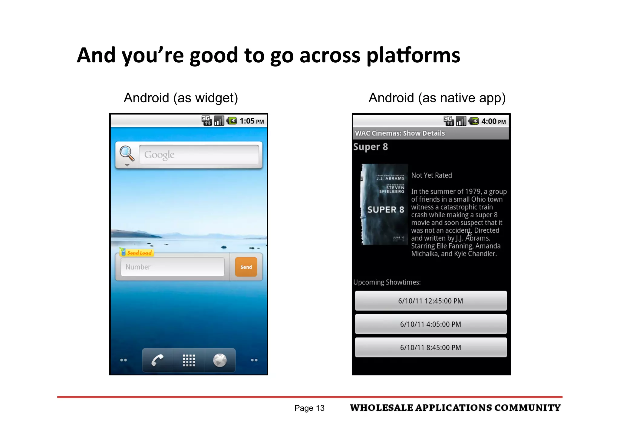 And	
  you’re	
  good	
  to	
  go	
  across	
  pla<orms	
  
       Android (as widget)                  Android (as native app)




                                 Page 13
 