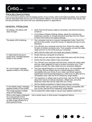 Contents Index
58
Contents Index
58
TROUBLESHOOTING
If you encounter problems with the display portion of your Cintiq, ref...