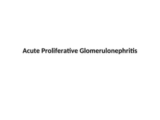 Acute Proliferative Glomerulonephritis
 