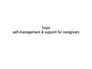 hope
self-management & support for caregivers
 