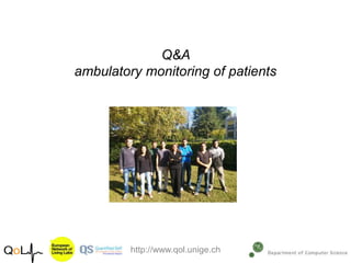 Q&A
ambulatory monitoring of patients
http://www.qol.unige.ch
 