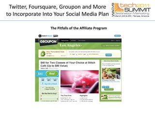 Try incorporating similar attributes/technologies into your current merchandising or create trial offersTwitter, Foursquare, Groupon and More to Incorporate Into Your Social Media PlanThe Devil is in the Daily Deal Details  Bottom Line costs to company (What’s the discount? What’ the cost? What does it depend on?)