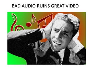 BAD AUDIO RUINS GREAT VIDEO
 