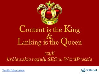 WordUp Kraków #wiosna
Content is the King
czyli
królewskie reguły SEO w WordPressie
Linking is the Queen
&
 