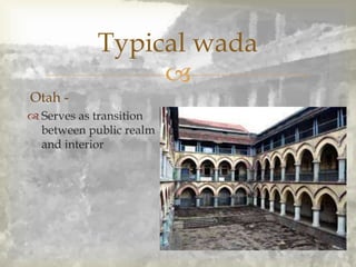 
Typical wada
Otah -
 Serves as transition
between public realm
and interior
 