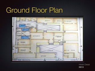 Hrishi Desai
0813
Ground Floor Plan
 