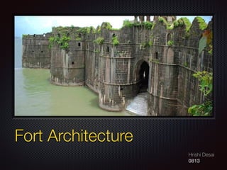 Text
Hrishi Desai
0813
Fort Architecture
 
