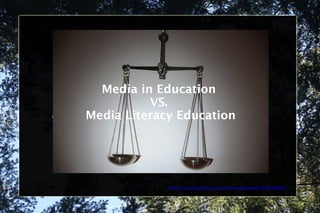 Media in Education vs. Media Literacy Education Media in Education  VS.  Media Literacy Education Image: http://www.flickr.com/photos/sepehrehsani/5766453552/ 