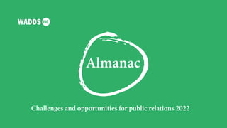 Challenges and opportunities for public relations 2022
Almanac
 