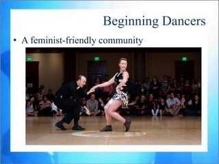 Beginning Dancers
• A feminist-friendly community
 