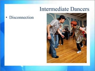 Intermediate Dancers
• Disconnection
 