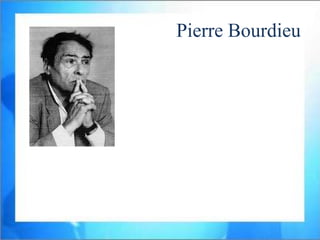 Pierre Bourdieu
 