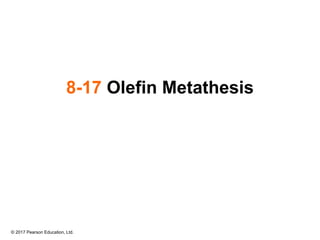 © 2017 Pearson Education, Ltd.
8-17 Olefin Metathesis
 