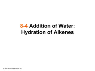 © 2017 Pearson Education, Ltd.
8-4 Addition of Water:
Hydration of Alkenes
 