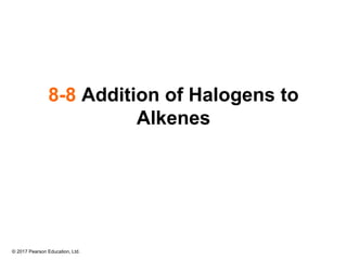 © 2017 Pearson Education, Ltd.
8-8 Addition of Halogens to
Alkenes
 