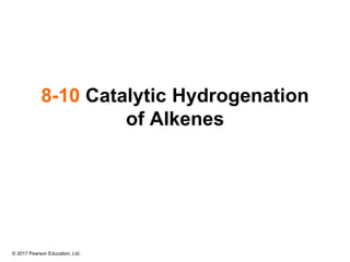 © 2017 Pearson Education, Ltd.
8-10 Catalytic Hydrogenation
of Alkenes
 