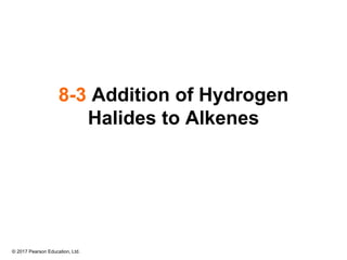 © 2017 Pearson Education, Ltd.
8-3 Addition of Hydrogen
Halides to Alkenes
 