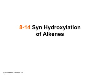 © 2017 Pearson Education, Ltd.
8-14 Syn Hydroxylation
of Alkenes
 
