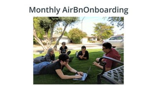 In Person AirBnOnboarding
•• Nothing routine.
• How to live your values.
• Build rapport with your team.
 