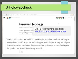 TJ Holowaychuck 
On TJ Holowaychuck's blog 
medium.com/code-adventures 
“ 
“ 
 