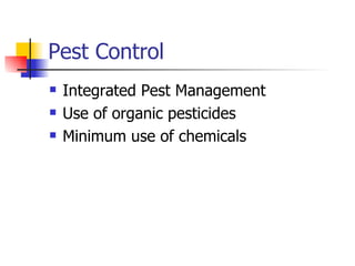 Pest Control Integrated Pest Management Use of organic pesticides Minimum use of chemicals 
