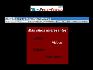 Frases
Videos
Postales
Wallpapers
Más sitios interesantes:
 