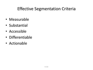Effective Segmentation Criteria 
8-102 
• Measurable 
• Substantial 
• Accessible 
• Differentiable 
• Actionable 
 