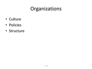 Organizations 
2-136 
• Culture 
• Policies 
• Structure 
 