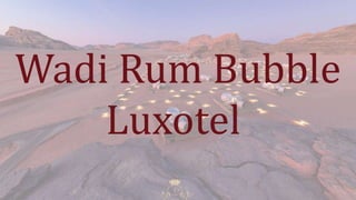 Wadi Rum Bubble
Luxotel
 
