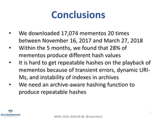 57
Conclusions
• We downloaded 17,074 mementos 20 times
between November 16, 2017 and March 27, 2018
• Within the 5 months...