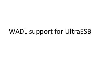 WADL support for UltraESB
 