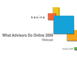 What Advisors Do Online 2009 Webcast October 2009 