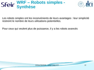 WRF – Robots simples -
            Synthèse

Les robots simples ont les inconvénients de leurs avantages : leur simplicité...