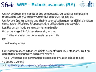 WRF – Robots avancés (RA)
Un RA possède une identité et des composants. Ce sont ses composants
réutilisables (de type Robo...