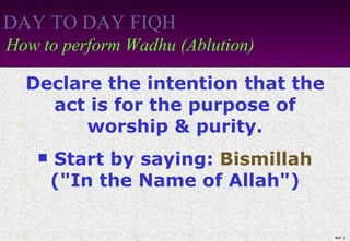 DAY TO DAY FIQH   How to perform Wadhu (Ablution) ,[object Object],[object Object]