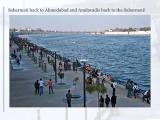 Sabarmati back to Ahmedabad and Amdavadis back to the Sabarmati!
 