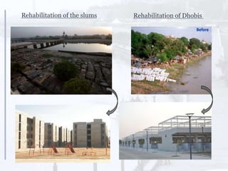 Rehabilitation of the slums Rehabilitation of Dhobis
 