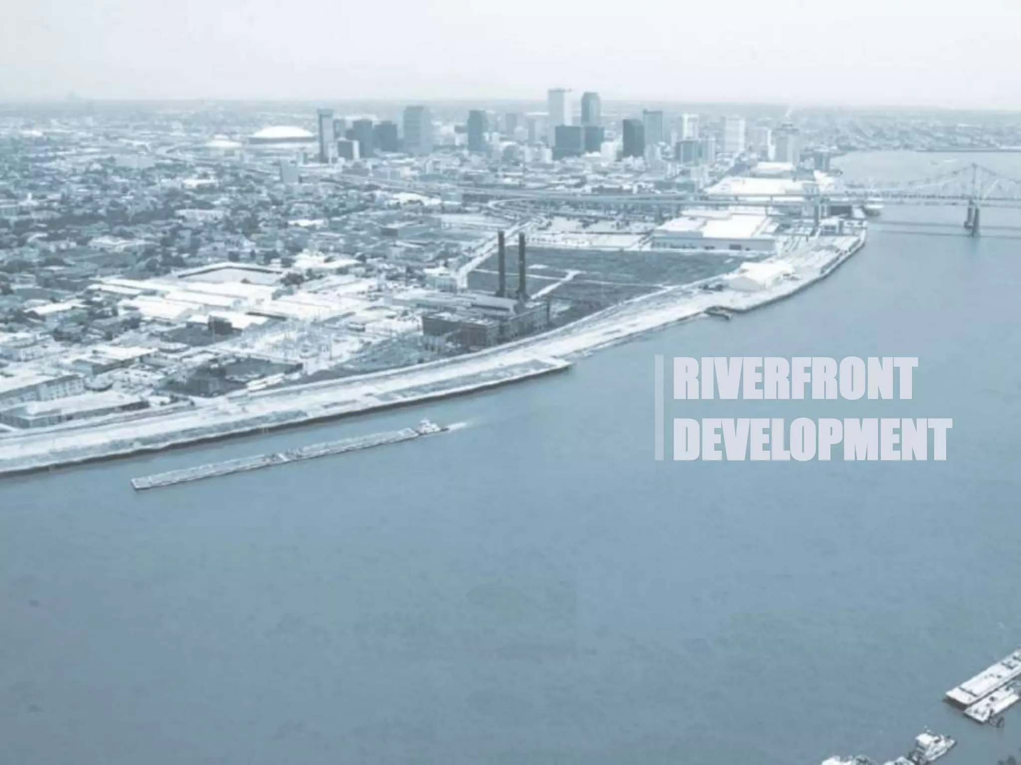RIVERFRONT
DEVELOPMENT
 