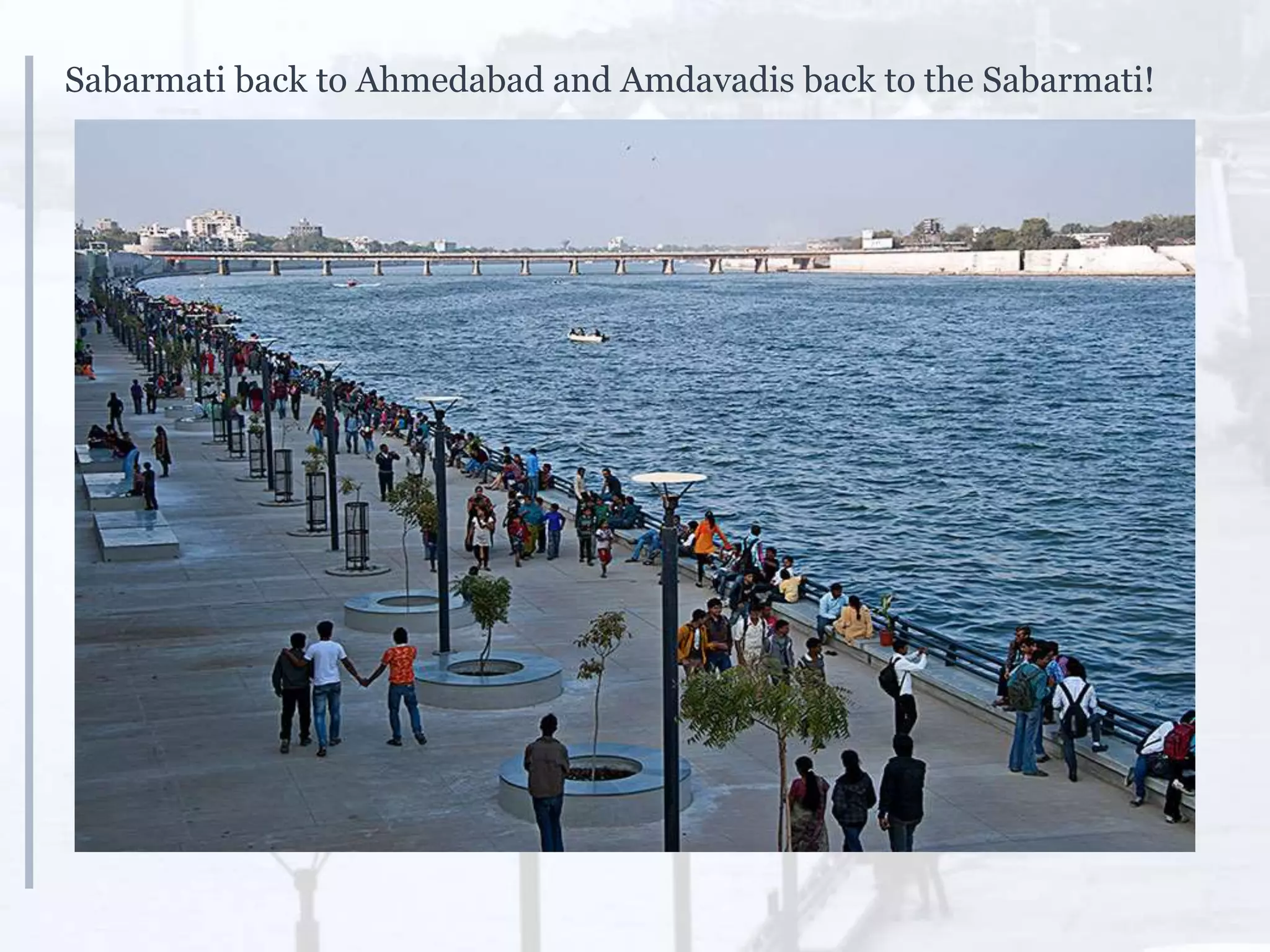Sabarmati back to Ahmedabad and Amdavadis back to the Sabarmati!
 