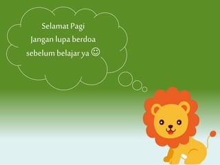 SelamatPagi
Jangan lupa berdoa
sebelum belajarya 
 