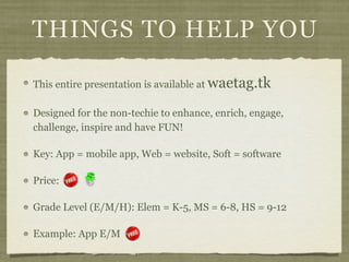 THINGS TO HELP YOU

This entire presentation is available at waetag.tk

Designed for the non-techie to enhance, enrich, en...